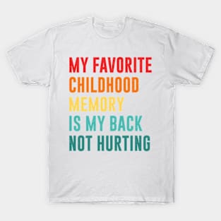 my favorite childhood memory is my back not hurting retro vintage T-Shirt